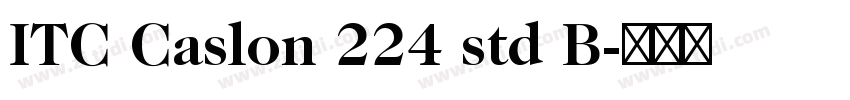 ITC Caslon 224 std B字体转换